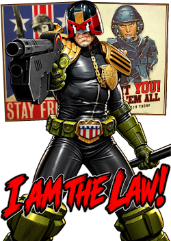 Stay Frosty, Kill 'em all, I am the Law!