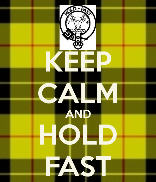 KEEP CALM AND HOLD FAST | Scottish clan tartans, Clan macleod, Scottish ...