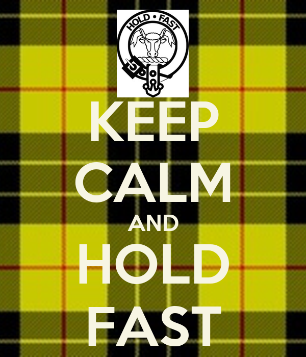 KEEP CALM AND HOLD FAST Poster | Macleod | Keep Calm-o-Matic